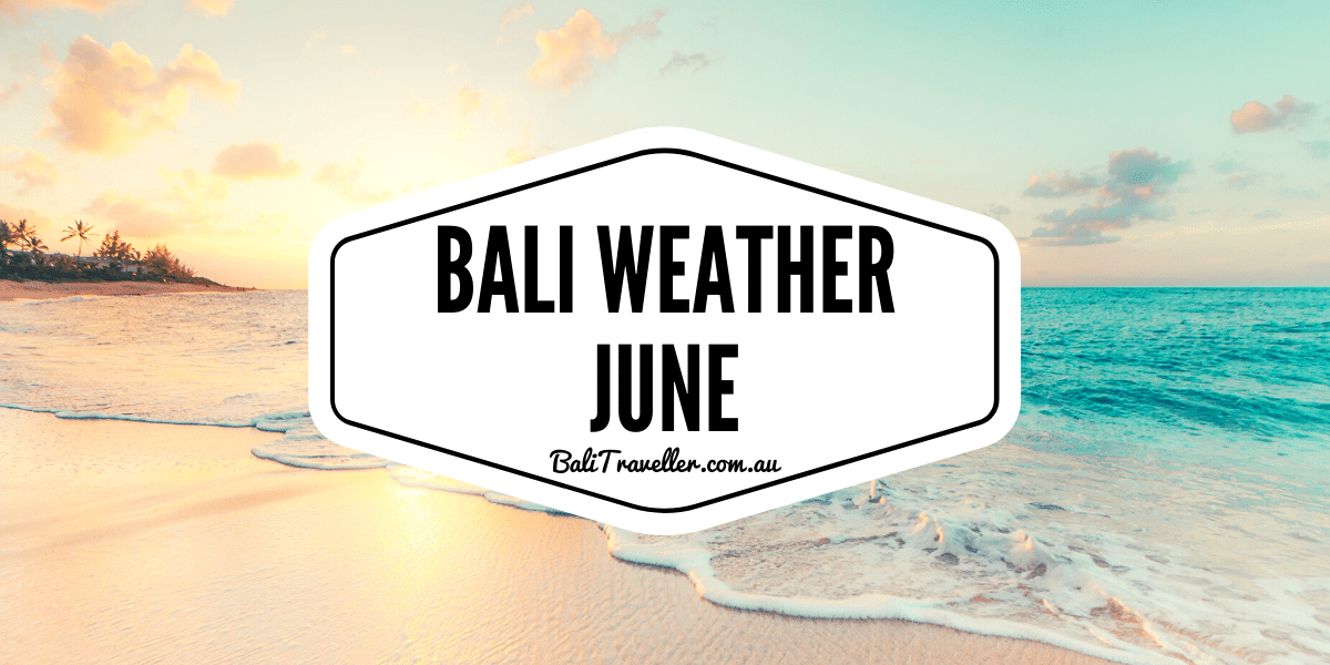 Bali Weather in June What's the Weather Like? Bali Traveller